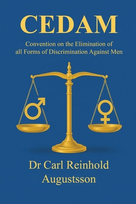 The Convention on the Elimination of all forms of Discrimination Against Men (CEDAM) by Reinhold Augustsson, Carl