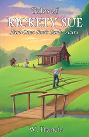 Tales of Rickety Sue: Sue's Early Years by Francis, W.