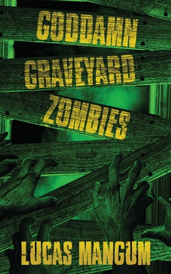 Goddamn Graveyard Zombies -- Lucas Mangum, Paperback