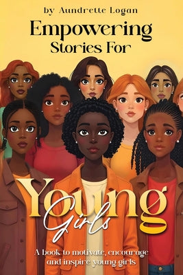 Empowering Stories for Young Girls by Logan, Aundrette