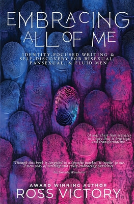 Embracing All of Me: Identity-focused Writing and Self Discovery for Bisexual, Pansexual, and Fluid Men -- Ross Victory, Paperback