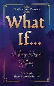 What If... A Middle School Collection by Stallions, Anthony Wayne