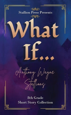 What If... A Middle School Collection by Stallions, Anthony Wayne