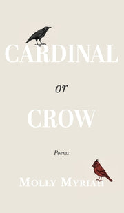 Cardinal or Crow: Poems by Myriah, Molly