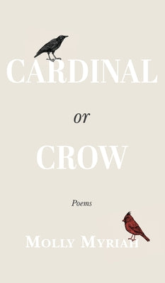 Cardinal or Crow: Poems by Myriah, Molly