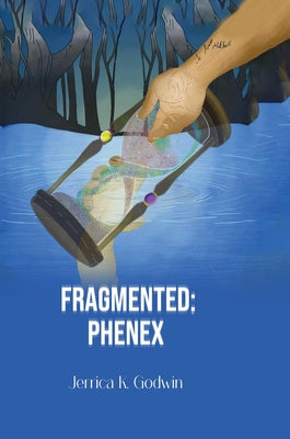 Fragmented: Phenex by Godwin, Jerrica K.