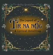 The Legend of Tír Na nÓg - A Lyrical Retelling by Grettler, Kelly