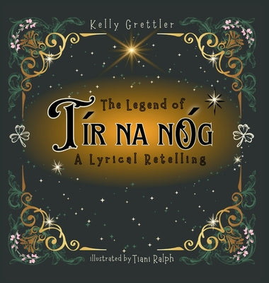 The Legend of Tír Na nÓg - A Lyrical Retelling by Grettler, Kelly