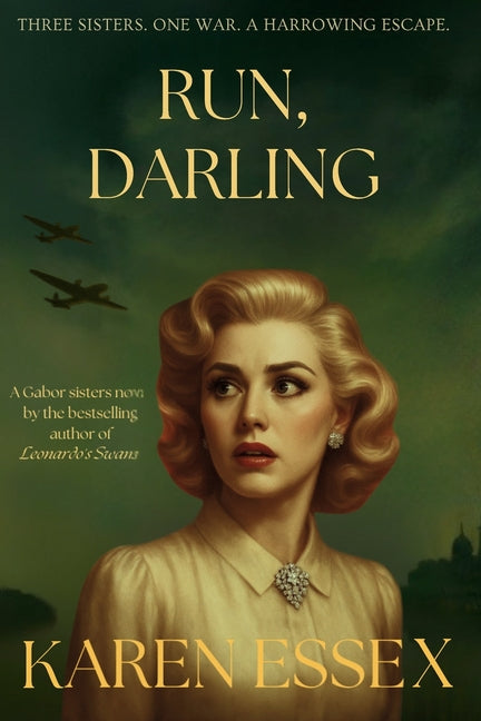 Run, Darling: A Gabor Sisters Novel -- Karen Essex, Paperback