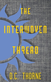 The Interwoven Thread by Thorne, D. C.