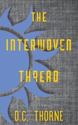 The Interwoven Thread -- D. C. Thorne, Paperback