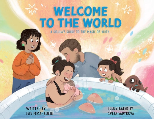 Welcome to the World: A Doula's Guide to the Magic of Birth by Mesa-Rubin, Isis