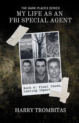 My Life As An FBI Special Agent: Final Cases, Lasting Impact -- Harry Trombitas, Paperback