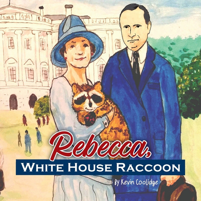Rebecca, White House Raccoon -- Kevin Coolidge, Paperback