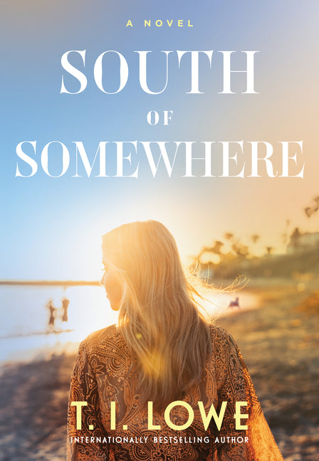 South of Somewhere -- T. I. Lowe, Hardcover