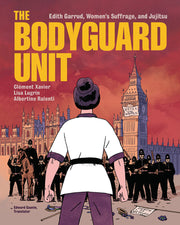 The Bodyguard Unit: Edith Garrud, Women's Suffrage, and Jujitsu by Xavier, Clément