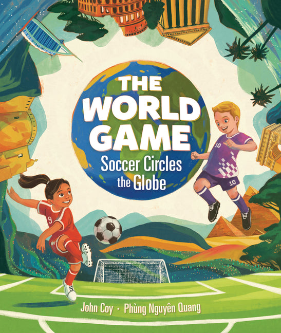 The World Game: Soccer Circles the Globe -- John Coy, Hardcover