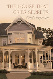 The House That Cries Secrets by Epperson, Cindy