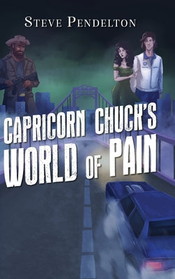 Capricorn Chuck's World of Pain -- Steve Pendelton, Hardcover