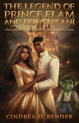 The Legend of Prince Elam and Princess Ani by Bender, Cindrea D.