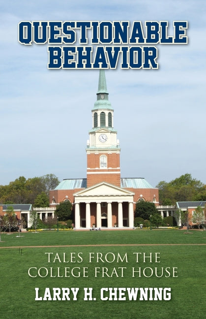 Questionable Behavior: Tales from the College Frat House -- Larry H. Chewning, Paperback