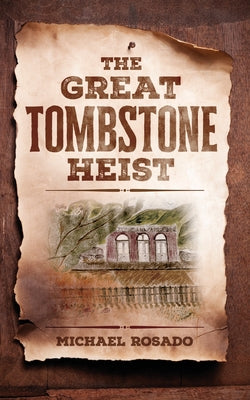 The Great Tombstone Heist by Rosado, Michael