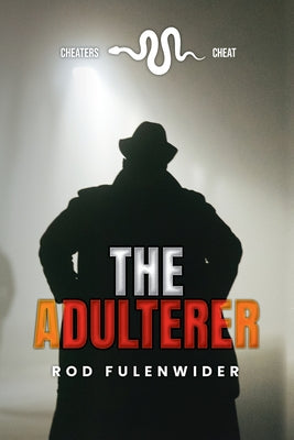 The Adulterer: Cheaters Cheat by Fulenwider, Rod