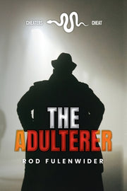 The Adulterer: Cheaters Cheat by Fulenwider, Rod