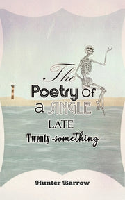 The Poetry of a Single Late Twenty-Something by Barrow, Hunter