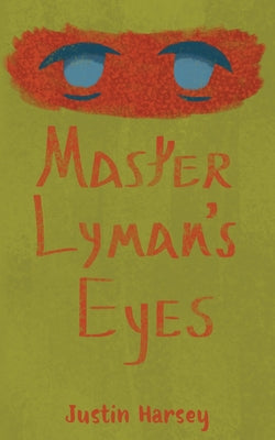 Master Lyman's Eyes by Harsey, Justin