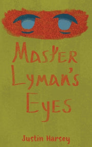 Master Lyman's Eyes by Harsey, Justin