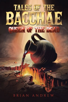 Tales of the Bacchae: Queen of the Dead by Andrew, Brian