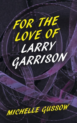 For the Love of Larry Garrison by Gussow, Michelle