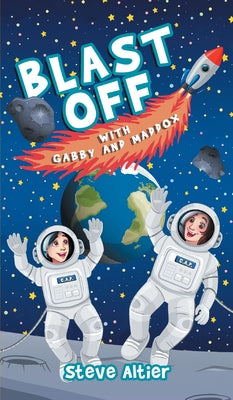 Blast Off with Gabby and Maddox -- Steve Altier, Hardcover