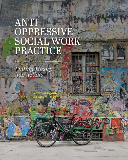 Anti-Oppressive Social Work Practice: Putting Theory into Action -- Karen Morgaine, Paperback
