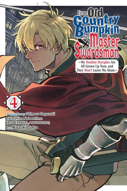 From Old Country Bumpkin to Master Swordsman, Vol. 4: My Hotshot Disciples Are All Grown Up Now, and They Won't Leave Me Alone by Sagazaki, Shigeru