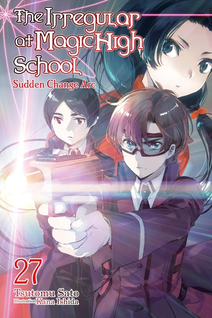 The Irregular at Magic High School, Vol. 27 (Light Novel): Sudden Change ARC -- Tsutomu Sato, Paperback
