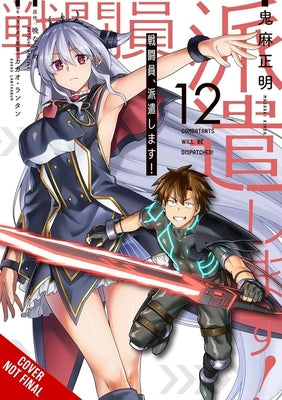 Combatants Will Be Dispatched!, Vol. 12 (Manga): Volume 12 by Akatsuki, Natsume