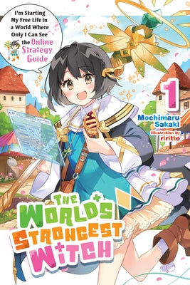The World's Strongest Witch, Vol. 1 (Light Novel): I'm Starting My Free Life in a World Where Only I Can See the Online Strategy Guide by Sakaki, Mochimaru