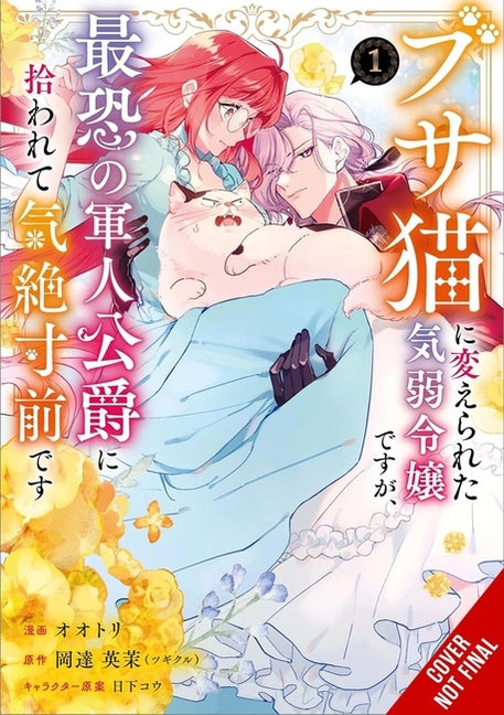 A Timid Lady Was Turned Into an Ugly Cat, But on the Verge of Fainting Is Picked Up by the Most Fearsome Military Duke, Vol. 1 -- Otori, Paperback