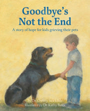 Goodbye's Not the End: A story of hope for kids grieving their pets by Stockdale, Christy