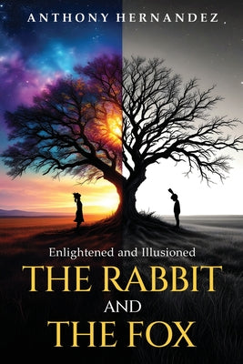The Rabbit and The Fox: Enlightened and Illusioned by Hernandez, Anthony