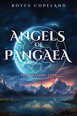 Angels of Pangaea: The Missing Link by Copeland, Boyce