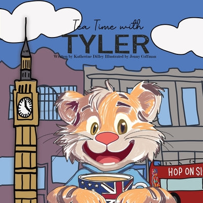 Tea Time with Tyler by Dilley, Katherine