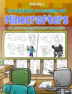 The Big Book of Drawing for Minecrafters: How to Draw More Than 75 Mobs and Items -- Mark Mulle, Paperback