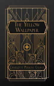 The Yellow Wallpaper by Perkins Gilman, Charlotte