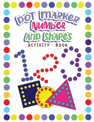 Dot Markers Activity Book Numbers and Shapes: Dot a Page a day (Numbers and Shapes) Easy Guided BIG DOTS Gift For Kids Ages 1-3, 2-4, 3-5, Baby, Toddl -- Wutigerr, Paperback