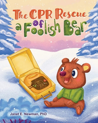 The CPR Rescue of a Foolish Bear by Newman, Janet E.