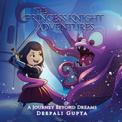The Princess Knight Adventures: A Journey Beyond Dreams by Gupta, Deepali