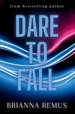 Dare to Fall by Remus, Brianna